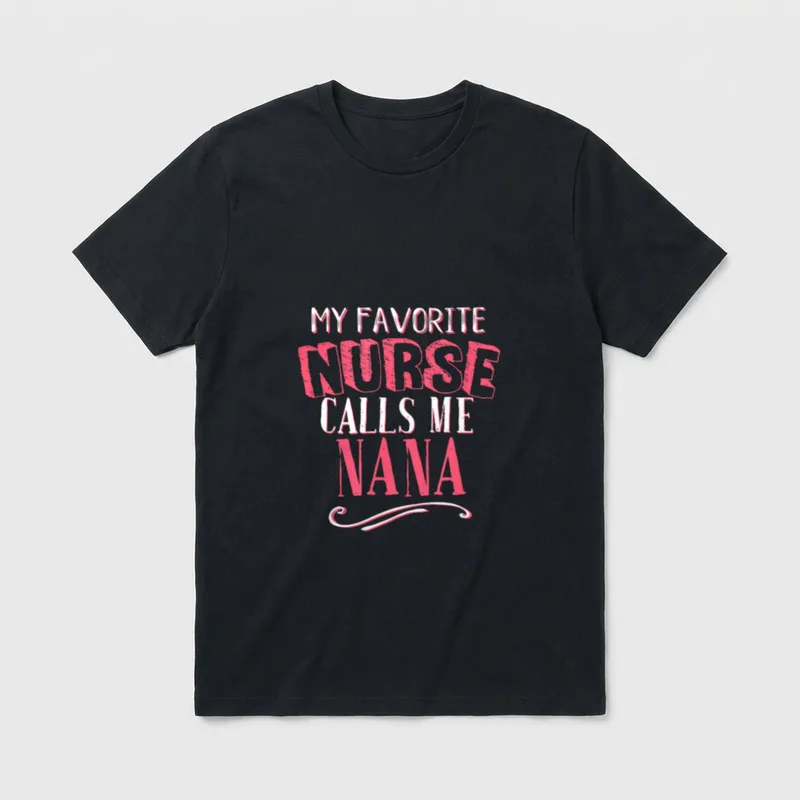 My Favorite Nurse Calls Me Nana T-Shirt – Lettering that reads “MY FAVORITE NURSE CALLS ME NANA” – Classic T-Shirt in Black