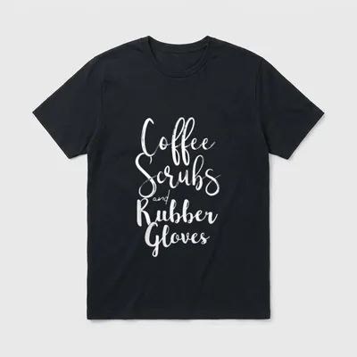 SCRUBS and RUBBER GLOVES Funny COFFEE T-Shirt – Classic T-Shirt in Black