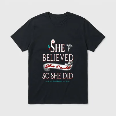 She Believed Could So Did Nurse T-Shirt – “SHE BELIEVED She Could SO SHE DID” typography – Classic T-Shirt in Black