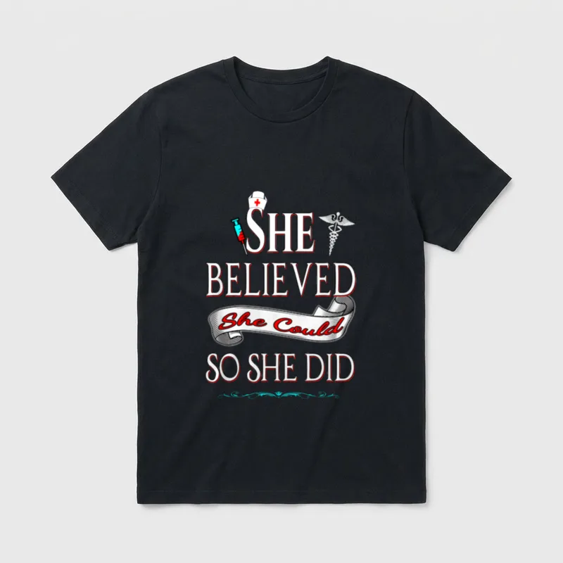 She Believed Could So Did Nurse T-Shirt – “SHE BELIEVED She Could SO SHE DID” typography – Classic T-Shirt in Black
