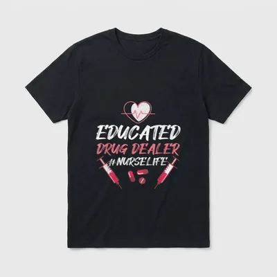 Educated Drug Dealer Nurse Life Nursing T-Shirt – Classic T-Shirt in Black