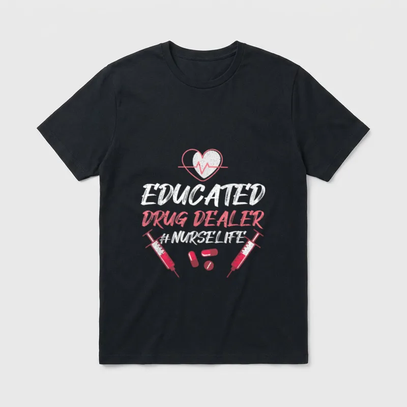 Educated Drug Dealer Nurse Life Nursing T-Shirt – Classic T-Shirt in Black