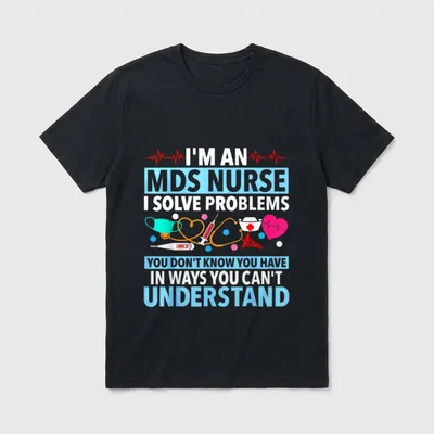 I'm an MDS Nurse I Problems T-Shirt – Classic T-Shirt in Black