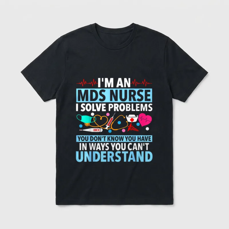 I'm an MDS Nurse I Problems T-Shirt – Classic T-Shirt in Black