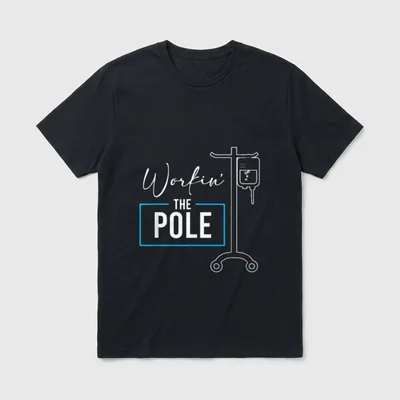 Nursing Nurse Funny Workin the Pole T-Shirt – Workin’ THE POLE with IV stand and infusion bag – Classic T-Shirt in Black
