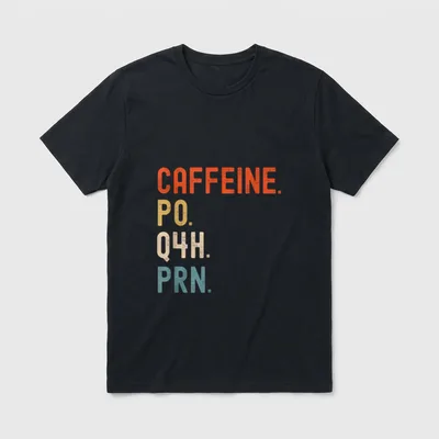 Caffeine Po Q4h Prn Funny Nurse T-Shirt – Stacked text reading CAFFEINE. PO. Q4H. PRN – Classic T-Shirt in Black