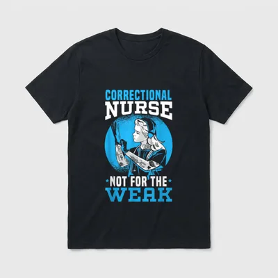 Correctional Nurse Not for the Weak T-Shirt – Classic T-Shirt in Black