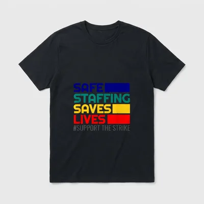 Nursing Safe Staffing Saves Lives Support T-Shirt – SAFE STAFFING SAVES LIVES #SUPPORT THE STRIKE – Classic T-Shirt in Black