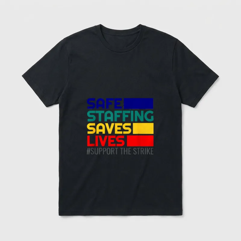 Nursing Safe Staffing Saves Lives Support T-Shirt – SAFE STAFFING SAVES LIVES #SUPPORT THE STRIKE – Classic T-Shirt in Black