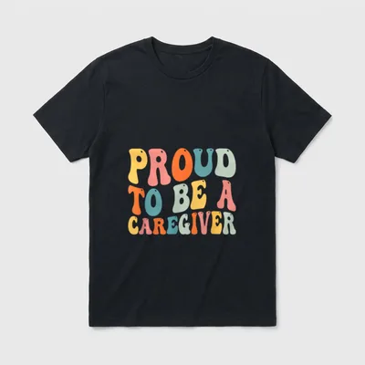 Proud to Be Caregiver Caregiving Nursing T-Shirt – Classic T-Shirt in Black