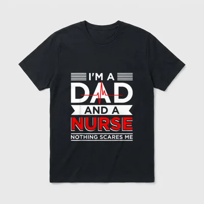 Father's Day Nursing I'm a Dad T-Shirt – “I’M A DAD AND A NURSE NOTHING SCARES ME” – Classic T-Shirt in Black