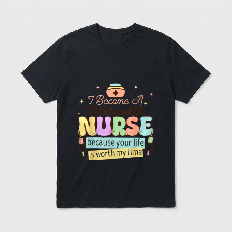Telehealth Nurse I Became T-Shirt – I Became A Telehealth NURSE because your life is worth my time – Classic T-Shirt in Black