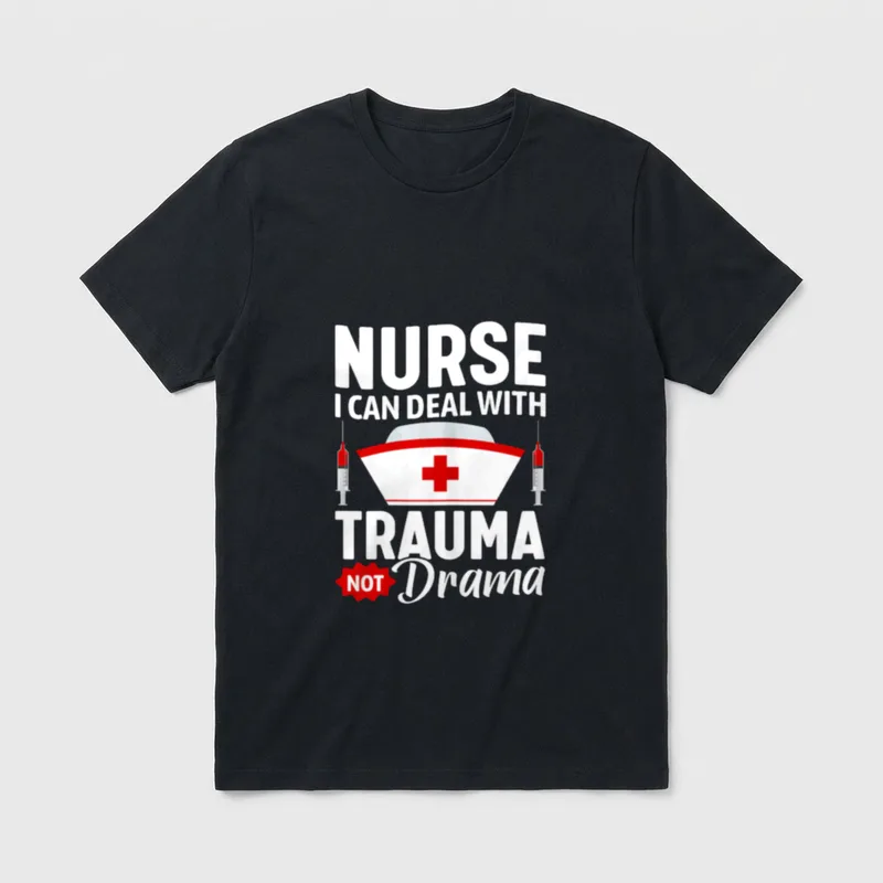 Nurse I Can Deal with Trauma T-Shirt – “NURSE I CAN DEAL WITH TRAUMA NOT Drama” – Classic T-Shirt in Black