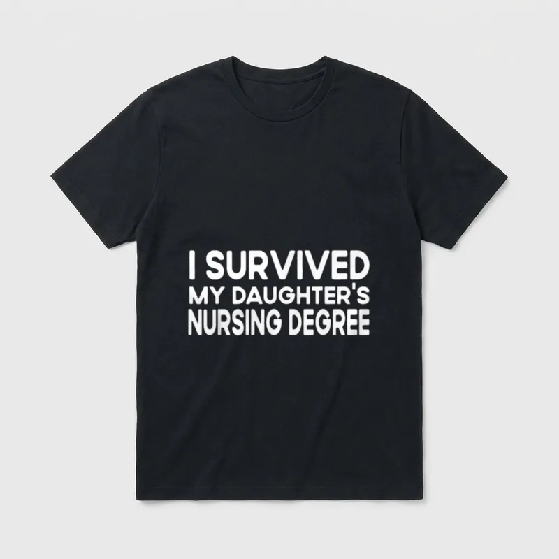 I Survived My Daughters Nursing Degree T-Shirt – Classic T-Shirt in Black