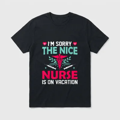 I'm Sorry the Nice Nurse Vacation T-Shirt – I'M SORRY THE NICE NURSE IS ON VACATION – Classic T-Shirt in Black