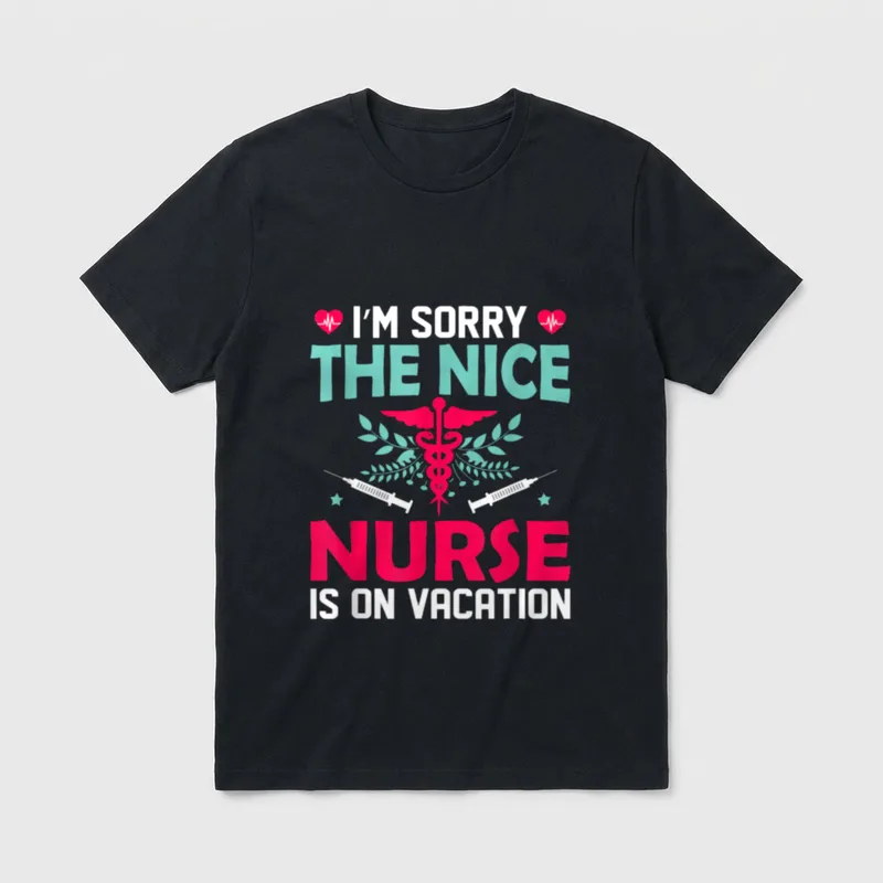 I'm Sorry the Nice Nurse Vacation T-Shirt – I'M SORRY THE NICE NURSE IS ON VACATION – Classic T-Shirt in Black