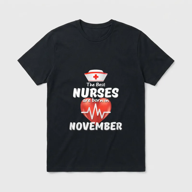 The Best Nurses Are Born T-Shirt – The Best NURSES are born in NOVEMBER – Classic T-Shirt in Black