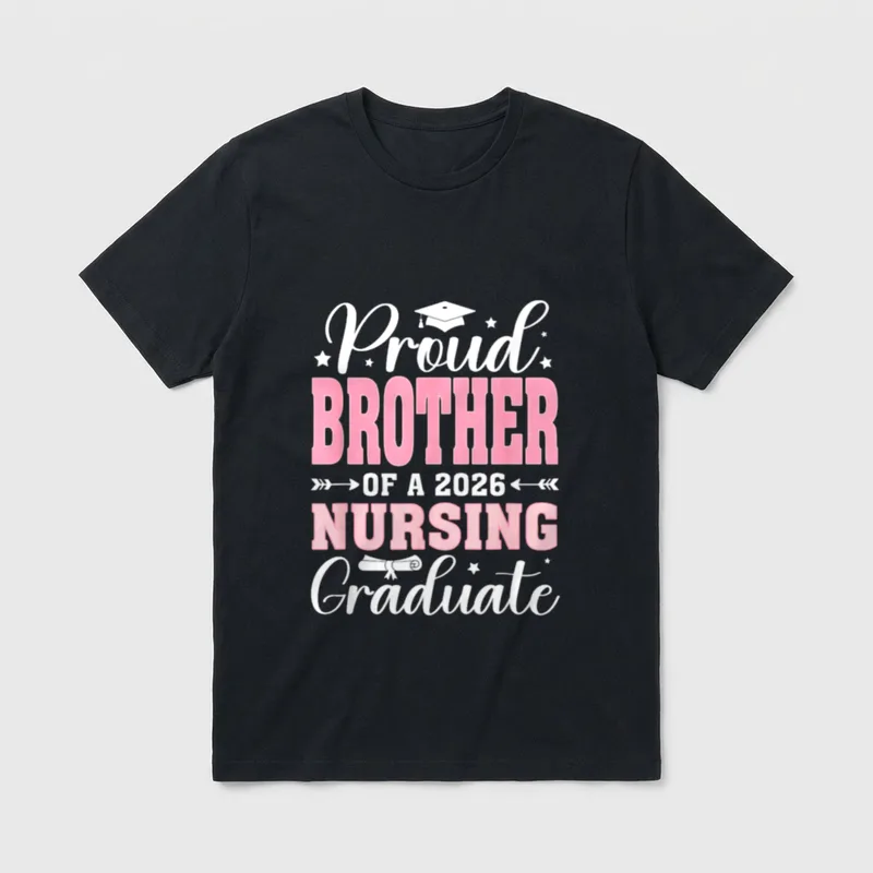 Proud Brother of a 2026 Graduate T-Shirt – Proud Brother of a 2026 Nursing Graduate graphic – Classic T-Shirt in Black