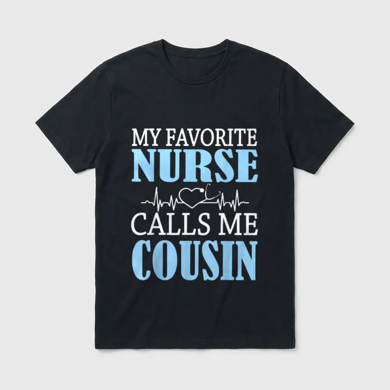 My Favorite Nurse Calls Me Cousin T-Shirt – Classic T-Shirt in Black