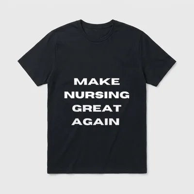 Make Nursing Great Again T-Shirt – MAKE NURSING GREAT AGAIN printed in bold white capital letters – Classic T-Shirt in Black