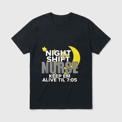 NURSE Night Shift Nursing T-Shirt – NIGHT SHIFT NURSE KEEP EM ALIVE TIL 7:05 – Classic T-Shirt in Black