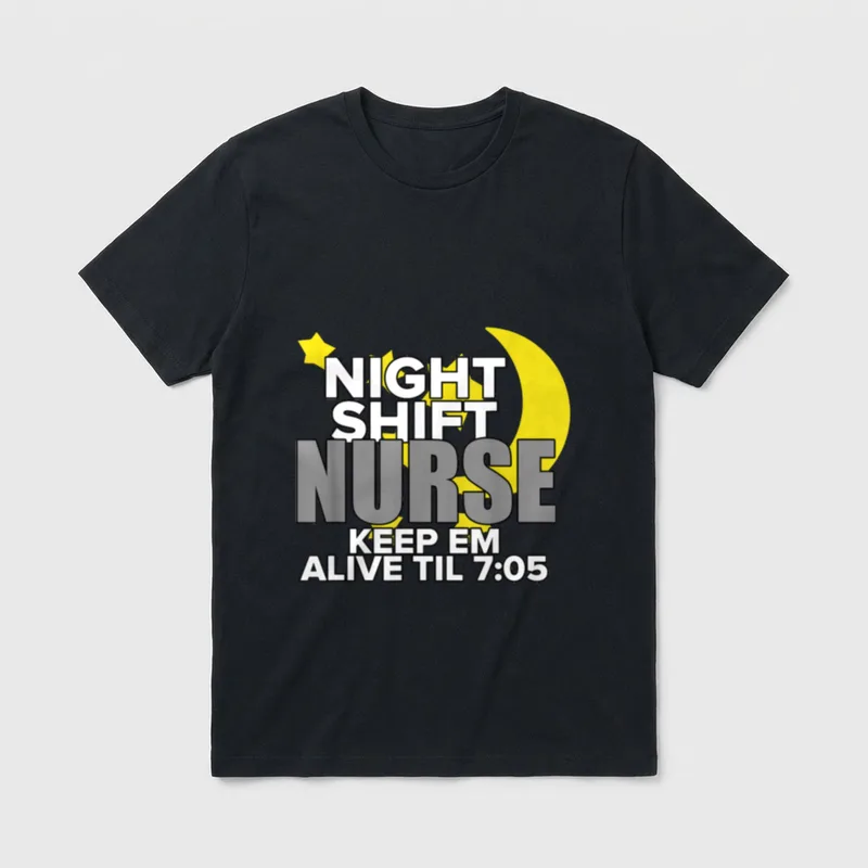 NURSE Night Shift Nursing T-Shirt – NIGHT SHIFT NURSE KEEP EM ALIVE TIL 7:05 – Classic T-Shirt in Black