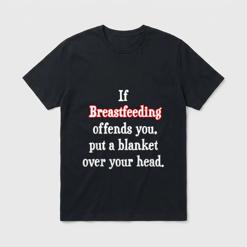 Normalize Nursing T-Shirt – If Breastfeeding offends you, put a blanket over your head – Classic T-Shirt in Black