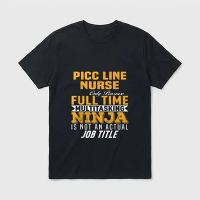 Picc Line Nurse T-Shirt – PICC Line Nurse Only Because Multitasking Ninja text print – Classic T-Shirt in Black