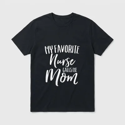 My Favorite Nurse Calls Me Classic T-Shirt – White “MY FAVORITE Nurse CALLS ME Mom” printed text – Classic T-Shirt in Black