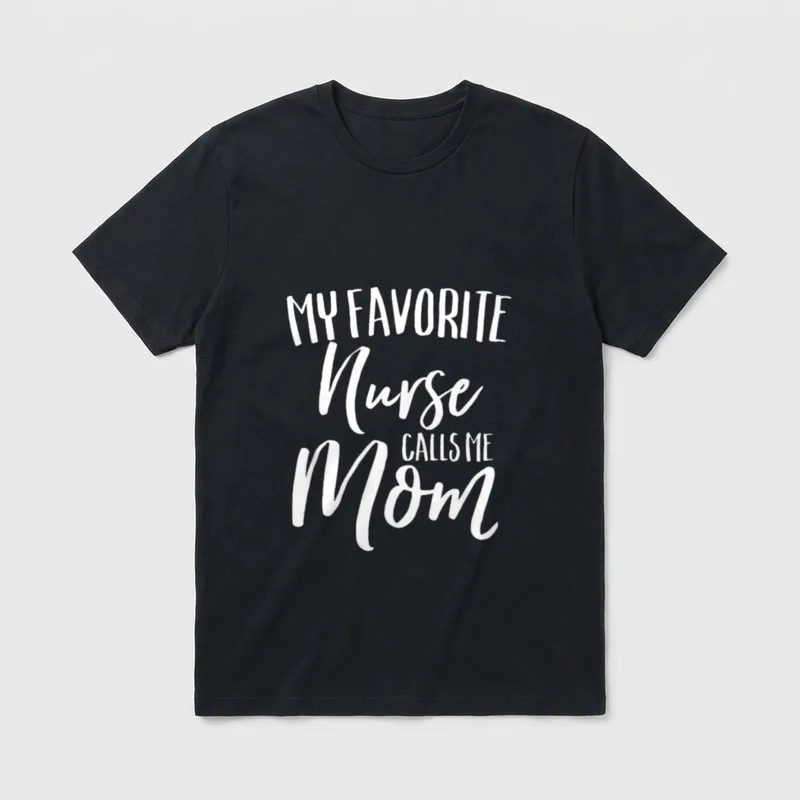 My Favorite Nurse Calls Me Classic T-Shirt – White “MY FAVORITE Nurse CALLS ME Mom” printed text – Classic T-Shirt in Black