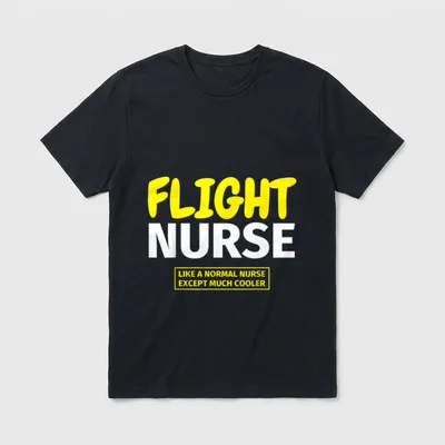 Funny Flight Nursing T-Shirt – FLIGHT NURSE LIKE A NORMAL NURSE EXCEPT MUCH COOLER – Classic T-Shirt in Black