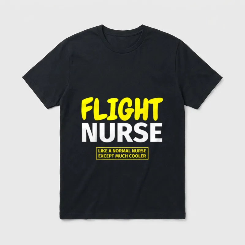 Funny Flight Nursing T-Shirt – FLIGHT NURSE LIKE A NORMAL NURSE EXCEPT MUCH COOLER – Classic T-Shirt in Black