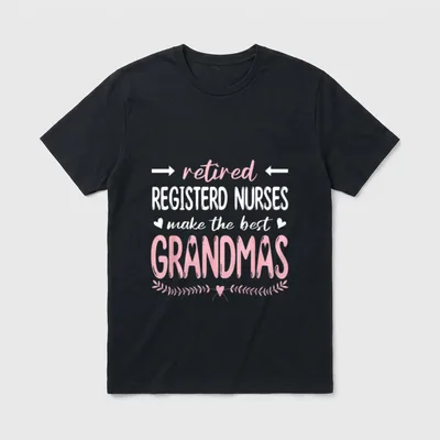 Retired Registerd Nurses Make T-Shirt – retired REGISTERD NURSES make the best GRANDMAS – Classic T-Shirt in Black