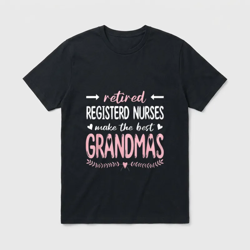 Retired Registerd Nurses Make T-Shirt – retired REGISTERD NURSES make the best GRANDMAS – Classic T-Shirt in Black