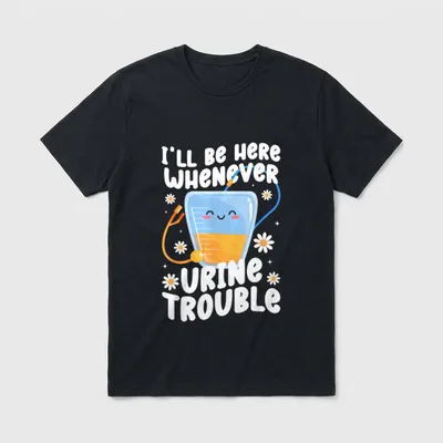 I'll Be Here Urology Nurse Nursing T-Shirt – Classic T-Shirt in Black
