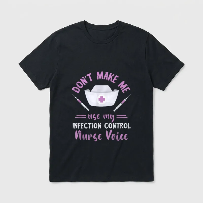Make Me Use Infection Control Nurse T-Shirt – DON'T MAKE ME use my INFECTION CONTROL Nurse Voice – Classic T-Shirt in Black