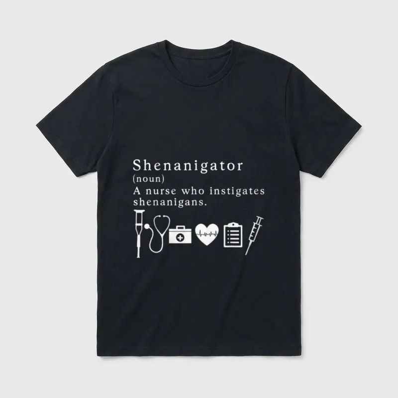 Shenanigator a Nurse Who Instigates Shenanigans T-Shirt – Classic T-Shirt in Black