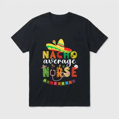 Nacho Average Nurse Cinco De Oncology T-Shirt – Classic T-Shirt in Black