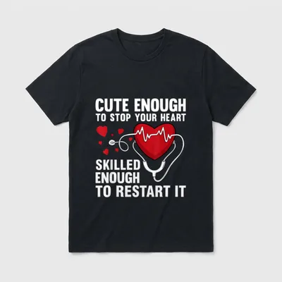 Cool Nurse Enough T-Shirt – Cute enough to stop your heart skilled enough to restart it – Classic T-Shirt in Black