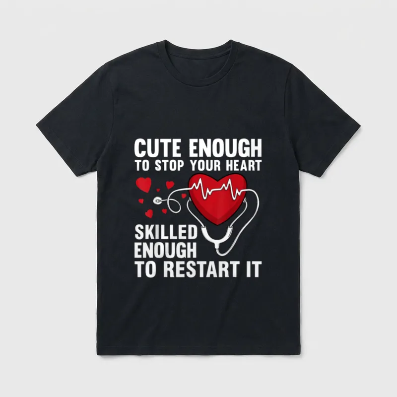 Cool Nurse Enough T-Shirt – Cute enough to stop your heart skilled enough to restart it – Classic T-Shirt in Black