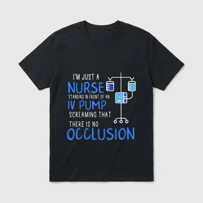 I'm Just a Nurse Standing T-Shirt – I'M JUST A NURSE STANDING IN FRONT OF AN IV PUMP SCREAMING – Classic T-Shirt in Black