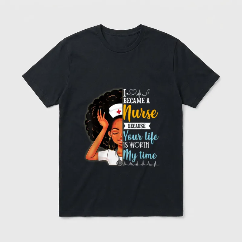 I Became a Nurse Because Worth T-Shirt – I BECAME A Nurse BECAUSE Your life IS WORTH My time – Classic T-Shirt in Black