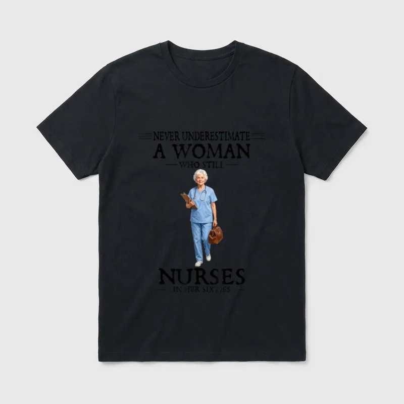 Never Underestimate a Who Still Nurses T-Shirt – Classic T-Shirt in Black