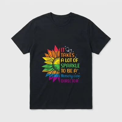 Senior Nurse T-Shirt – IT TAKES A LOT OF SPARKLE TO BE A Memory care DIRECTOR – Classic T-Shirt in Black