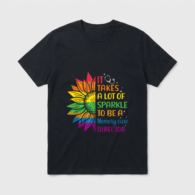 Senior Nurse T-Shirt – IT TAKES A LOT OF SPARKLE TO BE A Memory care DIRECTOR – Classic T-Shirt in Black