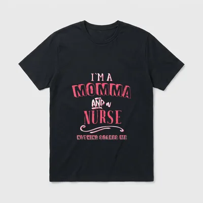 I'm a Momma and Nurse Nothing T-Shirt – Text reading I’m a Momma and a Nurse Nothing Scares Me – Classic T-Shirt in Black