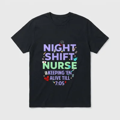 Night Shift Nurse Keeping Em Till T-Shirt – NIGHT SHIFT NURSE KEEPING 'EM ALIVE TILL 7:05 – Classic T-Shirt in Black