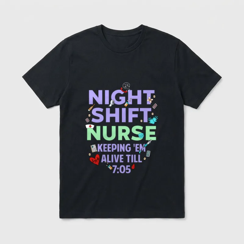 Night Shift Nurse Keeping Em Till T-Shirt – NIGHT SHIFT NURSE KEEPING 'EM ALIVE TILL 7:05 – Classic T-Shirt in Black