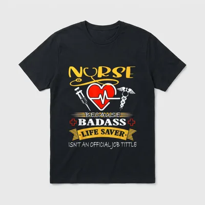 Nurse Because Badass Lifesaver Isnt Official T-Shirt – Classic T-Shirt in Black