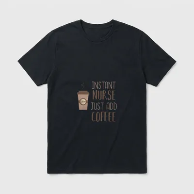 Fun Cute Nursing T-Shirt – INSTANT NURSE JUST ADD COFFEE with a coffee cup – Classic T-Shirt in Black